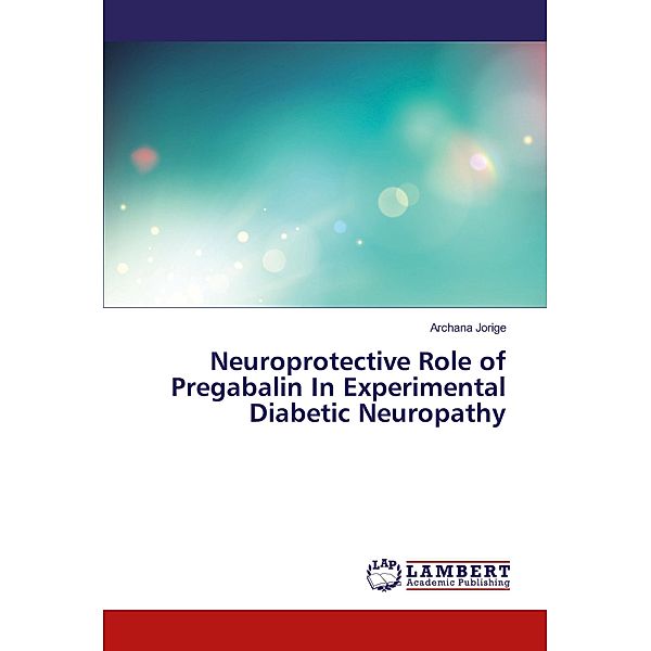 Neuroprotective Role of Pregabalin In Experimental Diabetic Neuropathy, Archana Jorige