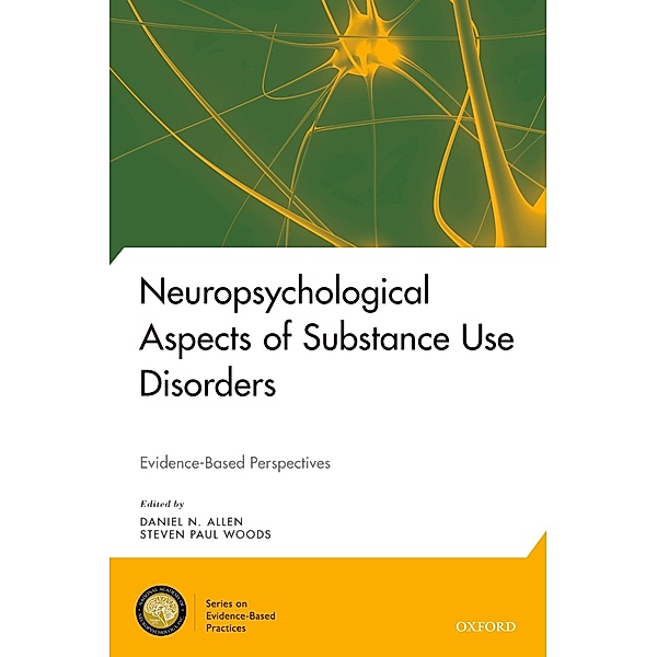 Neuropsychological Aspects of Substance Use Disorders, Daniel N. Allen, Steven Paul Woods