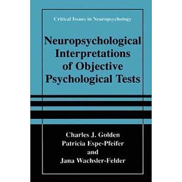 Neuropsychological Interpretation of Objective Psychological Tests / Critical Issues in Neuropsychology, Charles J. Golden, Patricia Espe-Pfeifer, Jana Wachsler-Felder