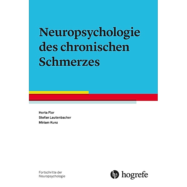 Neuropsychologie des chronischen Schmerzes, Herta Flor, Miriam Kunz, Stefan Lautenbacher