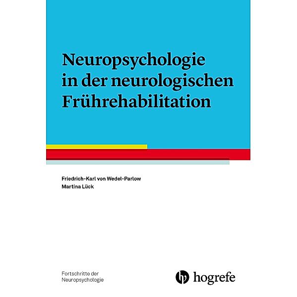 Neuropsychologie in der neurologischen Frührehabilitation / Fortschritte der Neuropsychologie Bd.26, Friedrich-Karl von Wedel-Parlow, Martina Lück