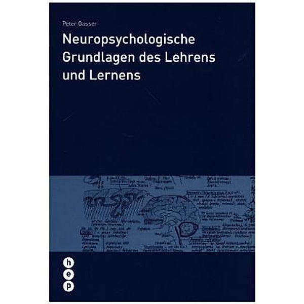 Neuropsychologische Grundlagen des Lehrens und Lernens, Peter Gasser