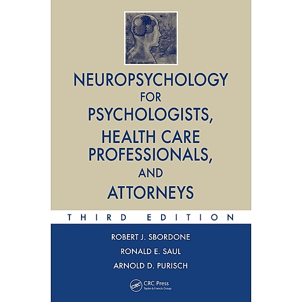Neuropsychology for Psychologists, Health Care Professionals, and Attorneys, Robert J. Sbordone, Ronald E. Saul, Arnold D. Purisch