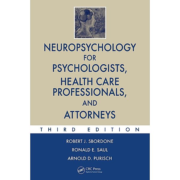 Neuropsychology for Psychologists, Health Care Professionals, and Attorneys, Robert J. Sbordone, Ronald E. Saul, Arnold D. Purisch