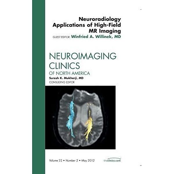 Neuroradiology Applications of High-Field MR Imaging, An Issue of Neuroimaging Clinics, Winfried A. Willinek