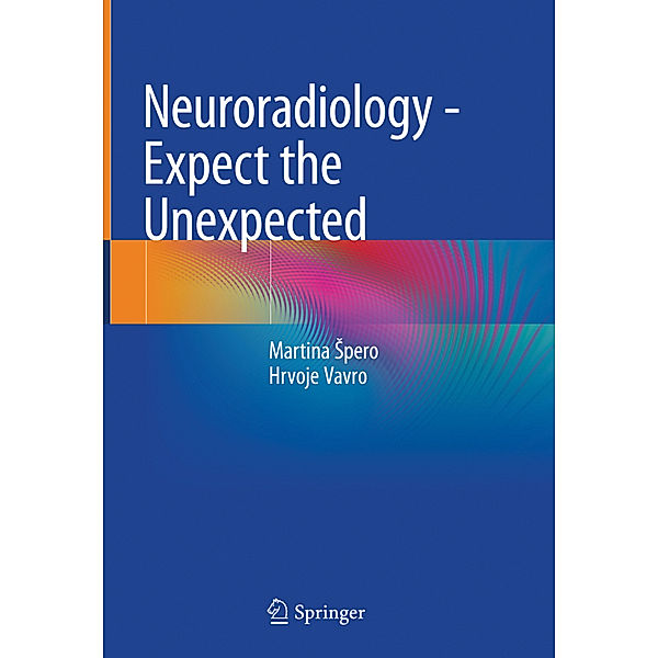 Neuroradiology - Expect the Unexpected, Martina Spero, Hrvoje Vavro