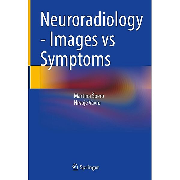 Neuroradiology - Images vs Symptoms, Martina Spero, Hrvoje Vavro