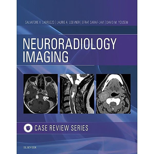 Neuroradiology Imaging Case Review E-Book / Case Review, Salvatore V. Labruzzo, Laurie A. Loevner, Efrat Saraf-Lavi, David M. Yousem