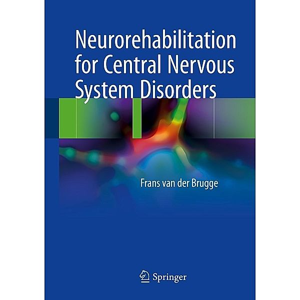 Neurorehabilitation for Central Nervous System Disorders, Frans van der Brugge