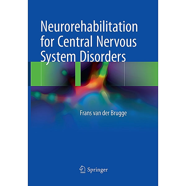 Neurorehabilitation for Central Nervous System Disorders, Frans van der Brugge