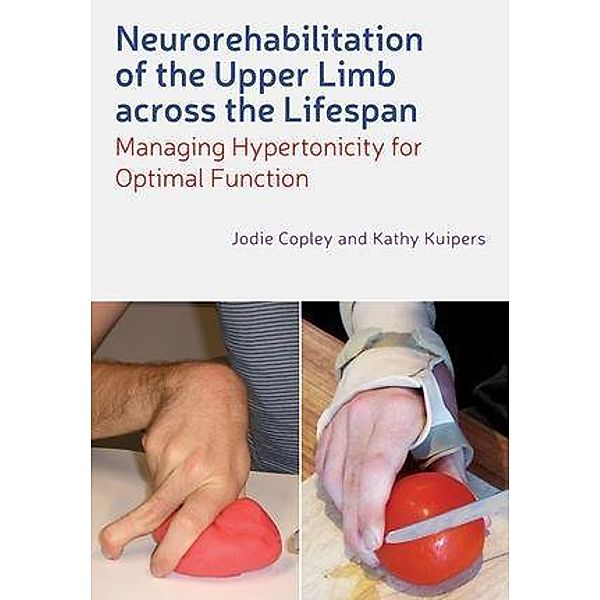 Neurorehabilitation of the Upper Limb Across the Lifespan, Jodie Copley, Kathy Kuipers