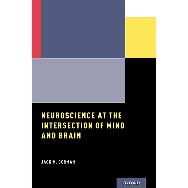 Neuroscience at the Intersection of Mind and Brain, Jack M. Gorman
