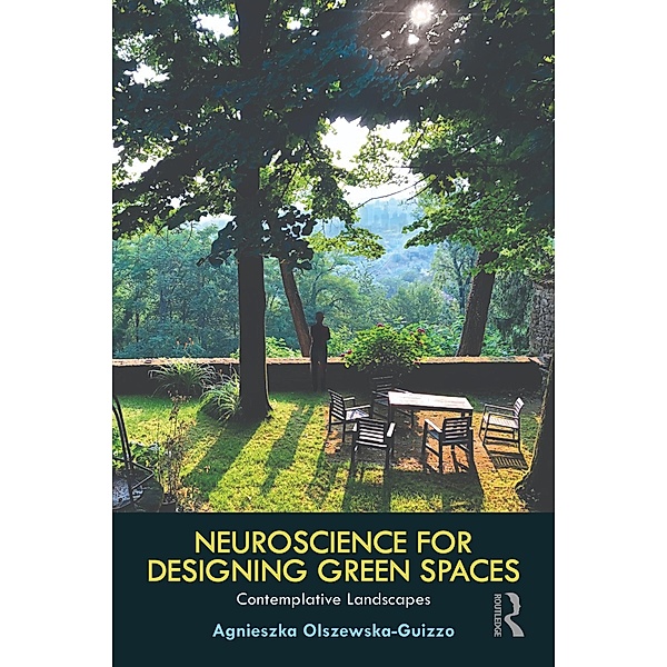 Neuroscience for Designing Green Spaces, Agnieszka Olszewska-Guizzo