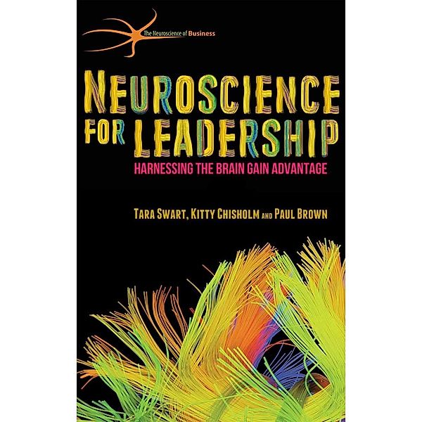 Neuroscience for Leadership / The Neuroscience of Business, T. Swart, Kitty Chisholm, Paul Brown