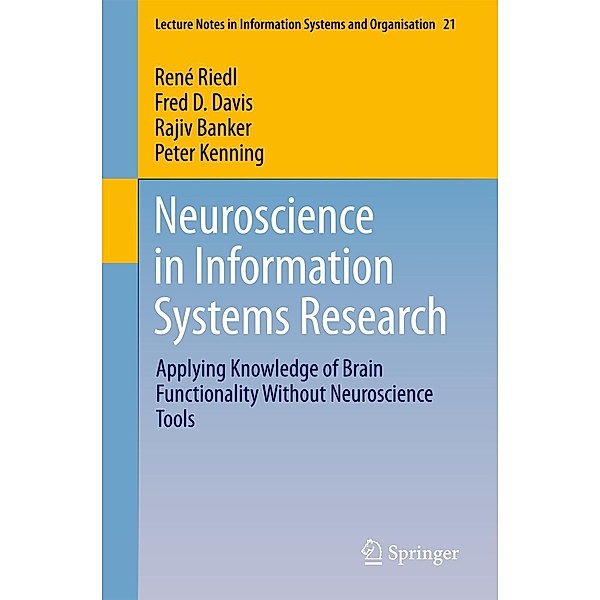 Neuroscience in Information Systems Research / Lecture Notes in Information Systems and Organisation Bd.21, René Riedl, Fred D. Davis, Rajiv Banker, Peter H. Kenning