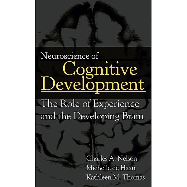 Neuroscience of Cognitive Development, Charles A. Nelson, Kathleen M. Thomas, Michelle D. H. de Haan