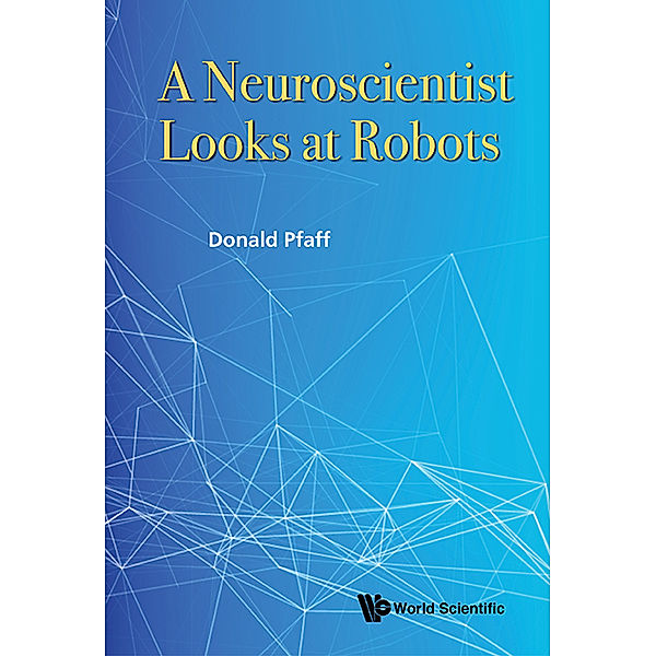 Neuroscientist Looks At Robots, A, Donald W Pfaff