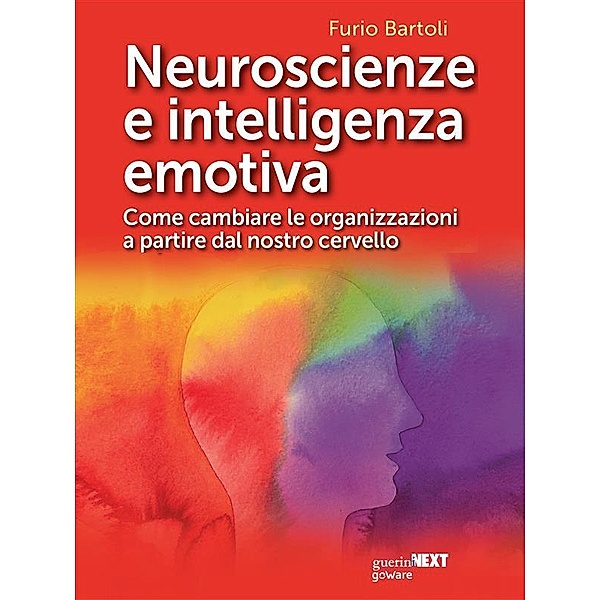 Neuroscienze e intelligenza emotiva. Come cambiare le organizzazioni a partire dal nostro cervello, Furio Bartoli