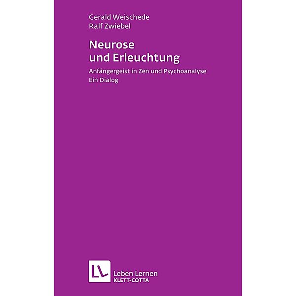 Neurose und Erleuchtung (Leben Lernen, Bd. 226) / Leben lernen Bd.226, Gerald Weischede, Ralf Zwiebel