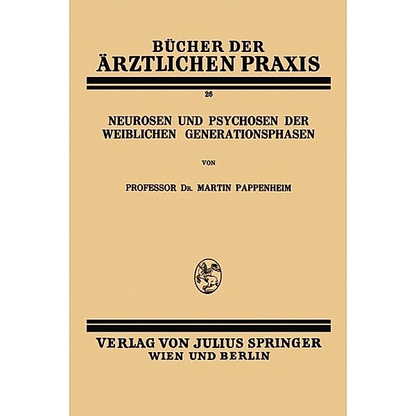 Neurosen und Psychosen der Weiblichen Generationsphasen / Bücher der ärztlichen Praxis Bd.26, Martin Pappenheim