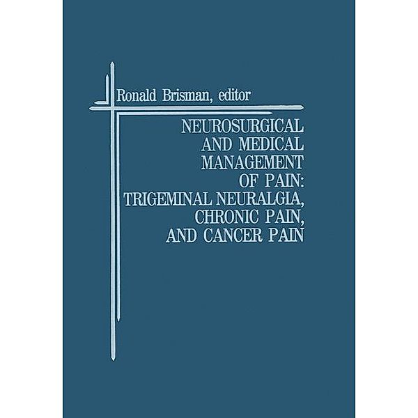 Neurosurgical and Medical Management of Pain: Trigeminal Neuralgia, Chronic Pain, and Cancer Pain