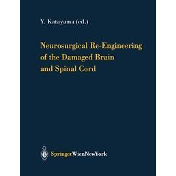 Neurosurgical Re-Engineering of the Damaged Brain and Spinal Cord / Acta Neurochirurgica Supplement Bd.87