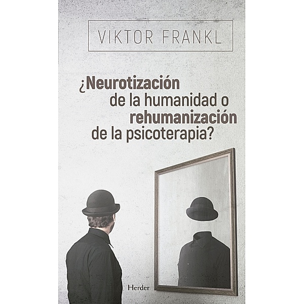 ¿Neurotización de la humanidad o rehumanización de la psicoterapia?, Viktor Frankl
