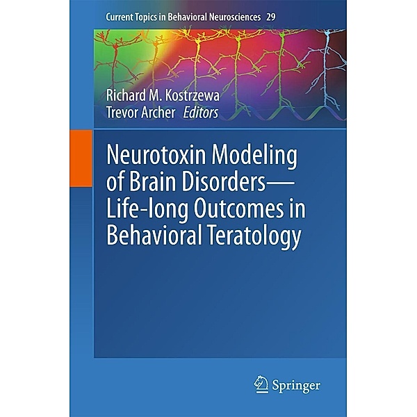 Neurotoxin Modeling of Brain Disorders - Life-long Outcomes in Behavioral Teratology / Current Topics in Behavioral Neurosciences Bd.29