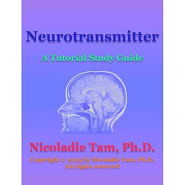 Neurotransmitter: A Tutorial Study Guide, Nicoladie Tam