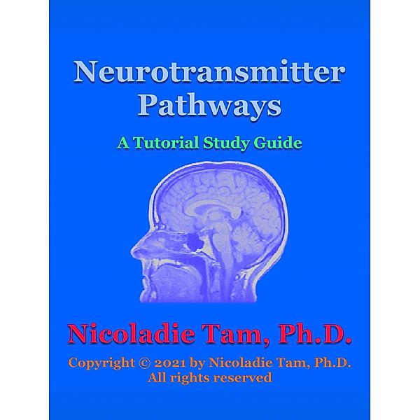 Neurotransmitter Pathways: A Tutorial Study Guide, Nicoladie Tam