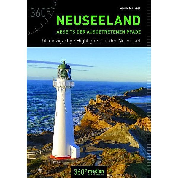 Neuseeland abseits der ausgetretenen Pfade, 50 einzigartige Highlights auf der Nordinsel, Jenny Menzel