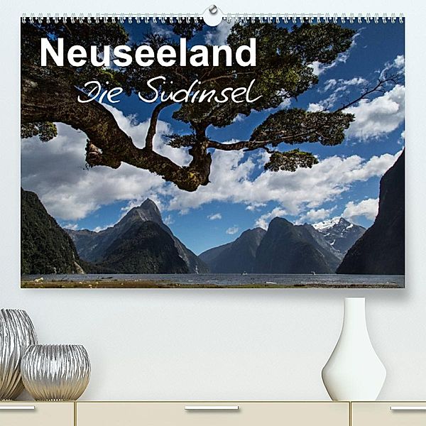 Neuseeland - Die Südinsel (Premium, hochwertiger DIN A2 Wandkalender 2023, Kunstdruck in Hochglanz), Ferry Böhme