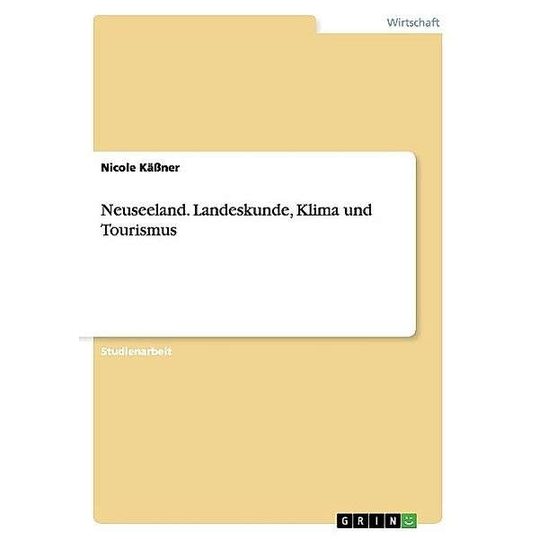 Neuseeland. Landeskunde, Klima und Tourismus, Nicole Käßner