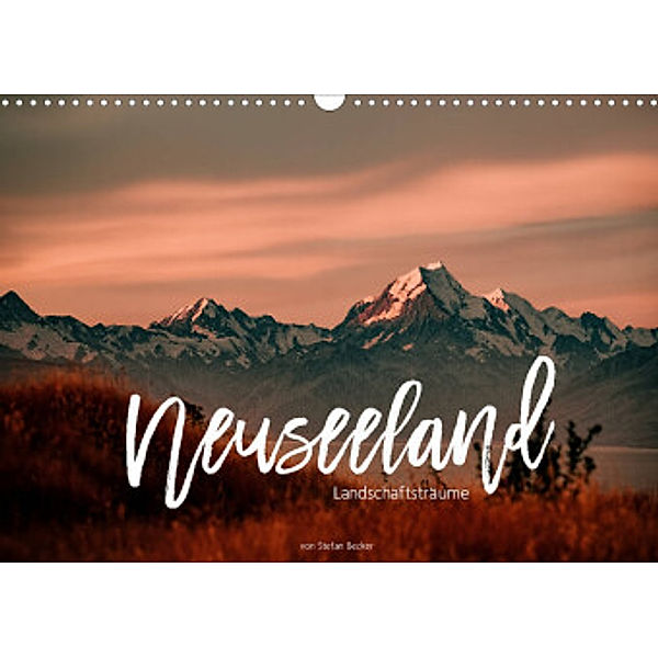 Neuseeland - Landschaftsträume (Wandkalender 2022 DIN A3 quer), Stefan Becker