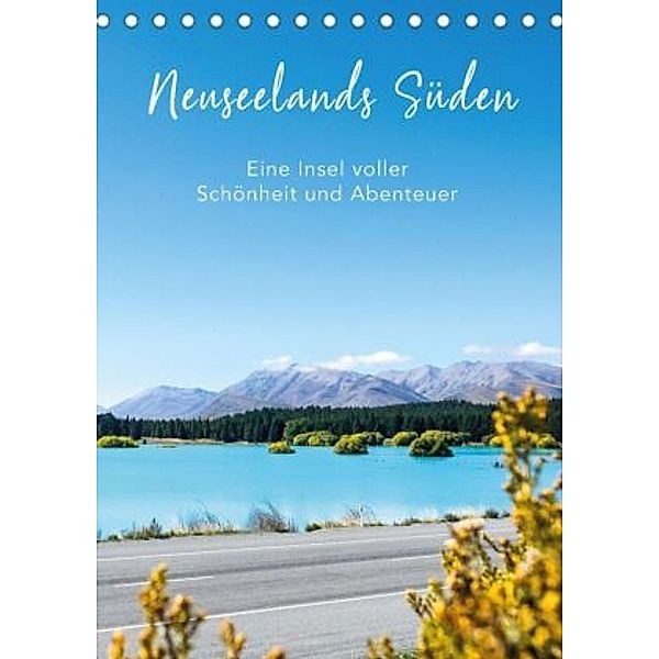 Neuseelands Süden - Eine Insel voller Schönheit und Abenteuer (Tischkalender 2021 DIN A5 hoch), Tobias Brandt