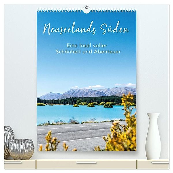 Neuseelands Süden - Eine Insel voller Schönheit und Abenteuer (hochwertiger Premium Wandkalender 2024 DIN A2 hoch), Kunstdruck in Hochglanz, Tobias Brandt
