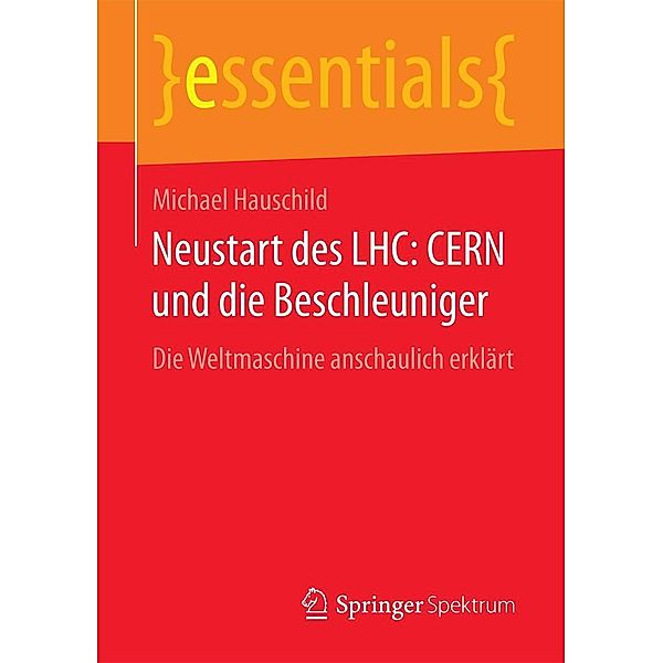 Neustart des LHC: CERN und die Beschleuniger / essentials, Michael Hauschild