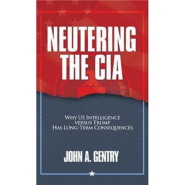 Neutering the CIA, John Gentry