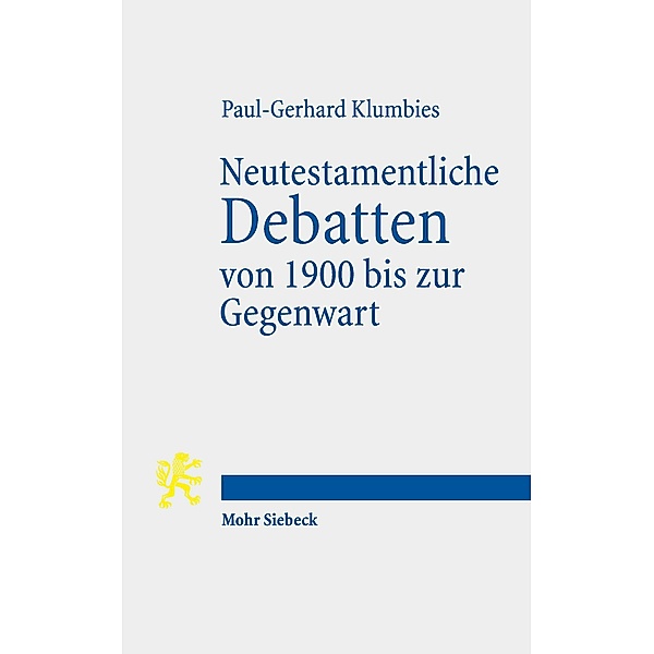 Neutestamentliche Debatten von 1900 bis zur Gegenwart, Paul-Gerhard Klumbies