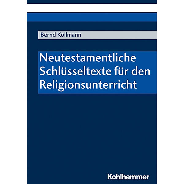 Neutestamentliche Schlüsseltexte für den Religionsunterricht, Bernd Kollmann