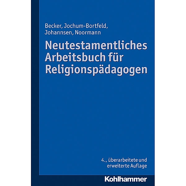 Neutestamentliches Arbeitsbuch für Religionspädagogen, Ulrich Becker, Friedrich Johannsen, Harry Noormann