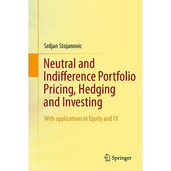 Neutral and Indifference Portfolio Pricing, Hedging and Investing, Srdjan Stojanovic