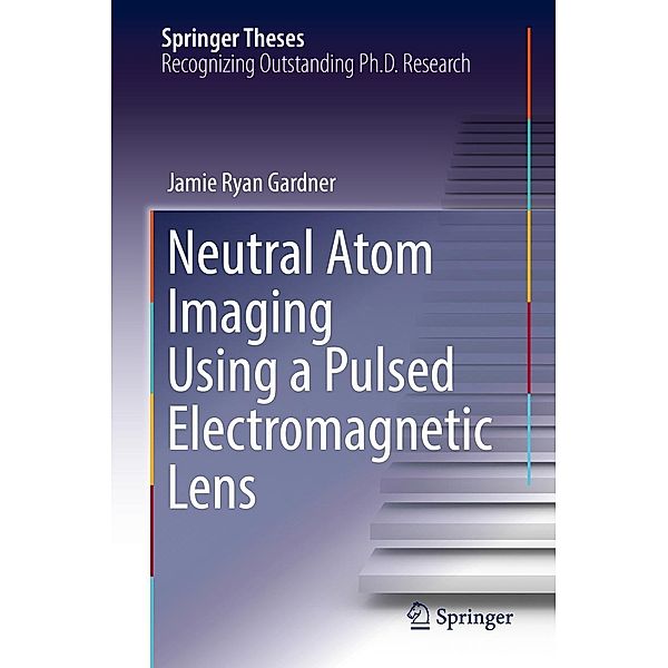 Neutral Atom Imaging Using a Pulsed Electromagnetic Lens / Springer Theses, Jamie Ryan Gardner