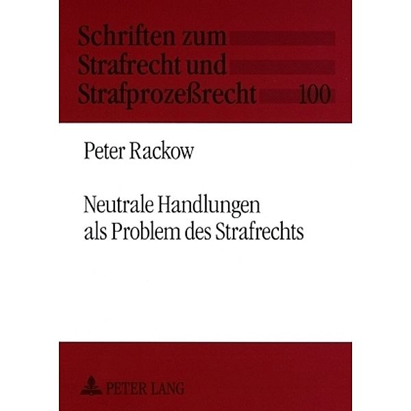 Neutrale Handlungen als Problem des Strafrechts, Peter Rackow