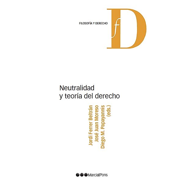 Neutralidad y teoría del derecho / Filosofía y Derecho, Jordi Ferrer Beltrán, José Juan Moreso, Diego M Papayannis