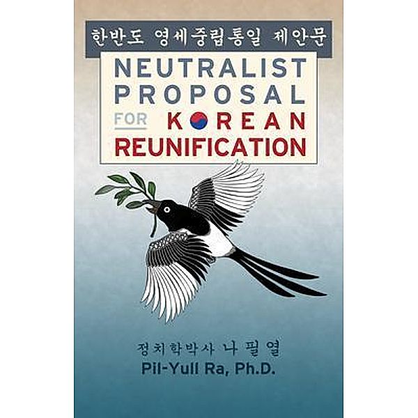 Neutralist Proposal for Korean Reunification / James Ra, Pil-Yull Ra