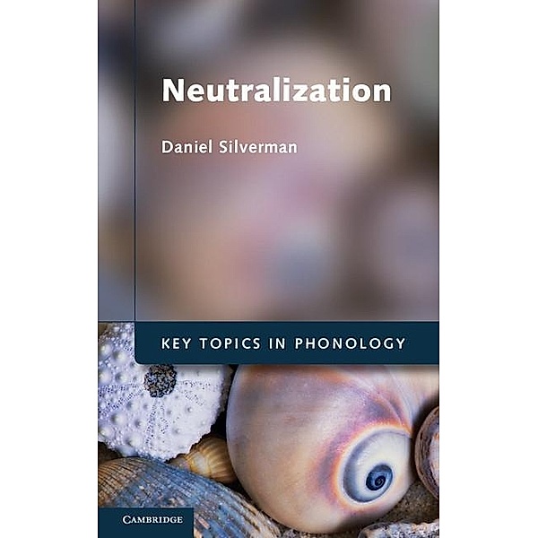 Neutralization / Key Topics in Phonology, Daniel Silverman