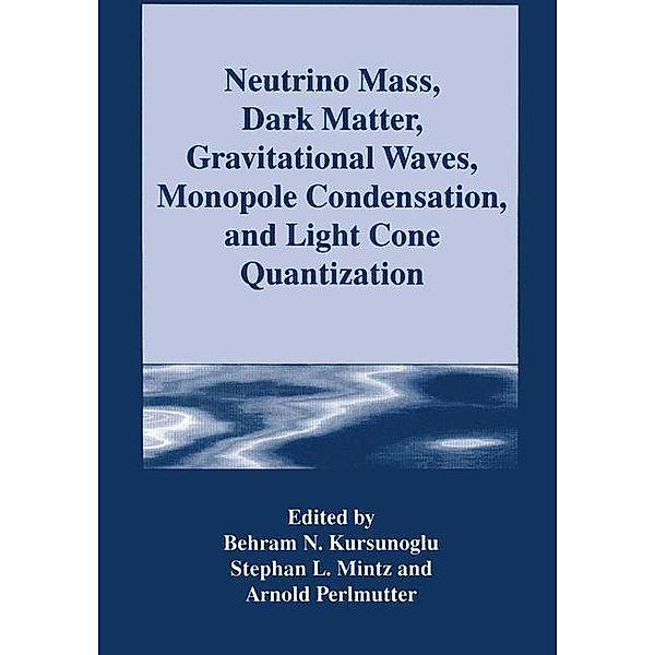 Neutrino Mass, Dark Matter, Gravitational Waves, Monopole Condensation, and Light Cone Quantization