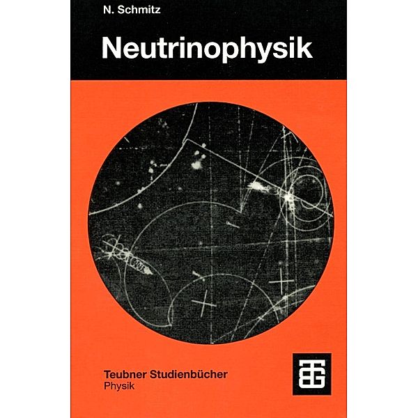Neutrinophysik / Teubner Studienbücher Physik, Norbert Schmitz