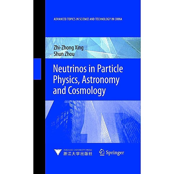 Neutrinos in Particle Physics, Astronomy and Cosmology / Advanced Topics in Science and Technology in China, Zhizhong Xing, Shun Zhou